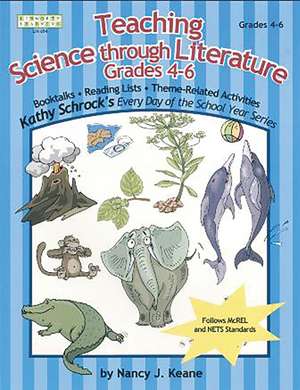 Teaching Science Through Literature, Grades 4-6 de Nancy J. Keane