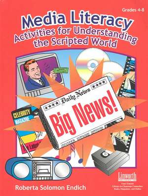 Media Literacy: Activities for Understanding the Scripted World de Roberta Endich