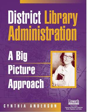 District Library Administration: A Big Picture Approach de Cynthia Anderson