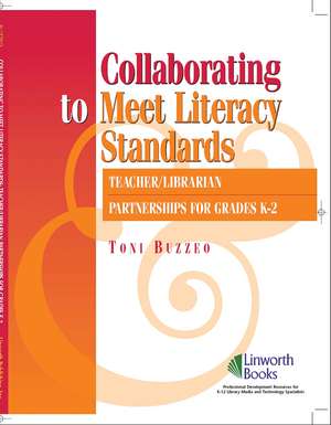 Collaborating to Meet Standards: Teacher/Librarian Partnerships for K-2 de Toni Buzzeo