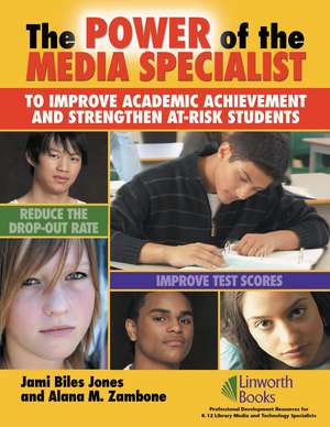 The Power of the Media Specialist to Improve Academic Achievement and Strengthen At-Risk Students de Jami Biles Jones