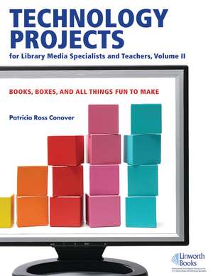 Technology Projects for Library Media Specialist and Teachers Volume II: Books, Boxes, and All Things Fun to Make de Patricia Conover