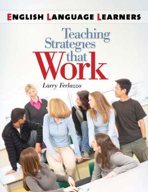 English Language Learners: Teaching Strategies that Work de Larry Ferlazzo