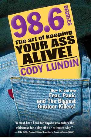 98.6 Degrees: The Art of Keeping Your Ass Alive! de Cody Lundin