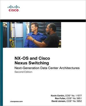 Nx-OS and Cisco Nexus Switching: Next-Generation Data Center Architectures de Kevin Corbin