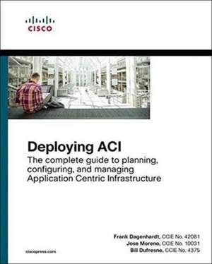 Deploying ACI: The complete guide to planning, configuring, and managing Application Centric Infrastructure de Frank Dagenhardt