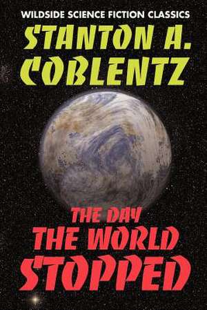 The Day the World Stopped de Stanton Arthur Coblentz