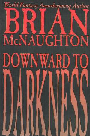 Downward to Darkness de Brian Mcnaughton