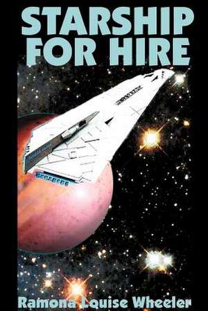 Starship for Hire de Ramona Louise Wheeler