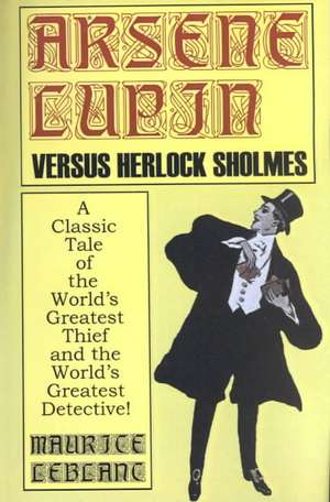 Arsene Lupin Vs. Herlock Sholmes de Maurice Leblanc