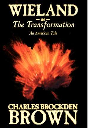 Wieland; or, the Transformation. An American Tale by Charles Brockden Brown, Fiction, Horror de Charles Brockden Brown