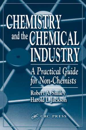 Chemistry and the Chemical Industry: A Practical Guide for Non-Chemists de Robert A. Smiley