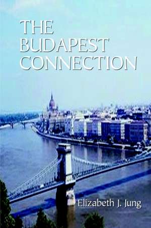 The Budapest Connection de Elizabeth J. Jung