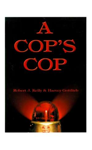 A Cop's Cop de Robert J. Kelly