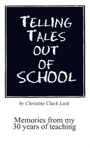 Telling Tales Out of School de Christine Clack Lusk