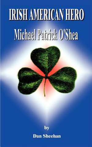 Irish American Hero de Dan'l T. Sheehan