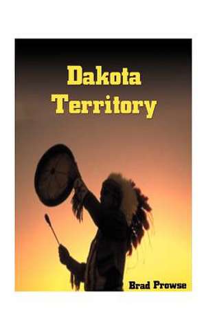 Dakota Territory de Brad Prowse