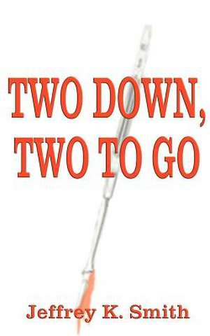 Two Down, Two to Go de Jeffrey K. Smith