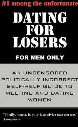 Dating for Losers, for Men Only de Anonymous