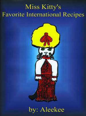 Miss Kitty's Favorite International Recipes de Aleekee