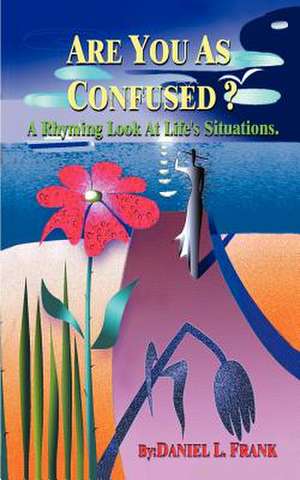 Are You as Confused? de Daniel L. Frank