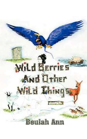 Wild Berries and Other Wild Things de Beulah Ann