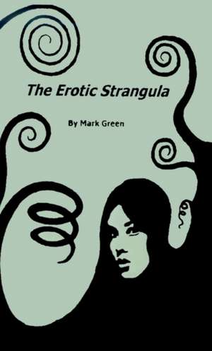 The Erotic Strangula de Mark Green