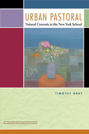 Urban Pastoral: Natural Currents in the New York School de Timothy Gray