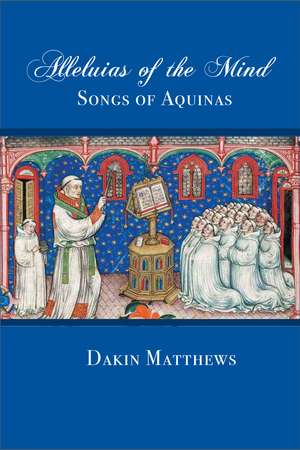 Alleluias of the Mind: The Songs of Aquinas de Dakin Matthews