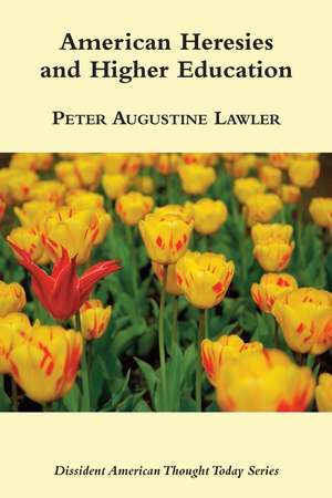 American Heresies and Higher Education de Peter Augustine Lawler