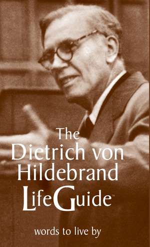 The Dietrich von Hildebrand LifeGuide de Dietrich Von Hildebrand