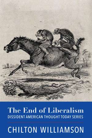 The End of Liberalism de Chilton Williamson