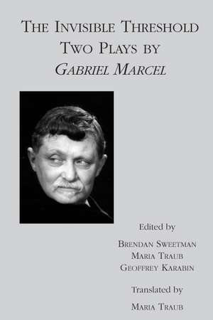 The Invisible Threshold – Two Plays by Gabriel Marcel de Gabriel Marcel