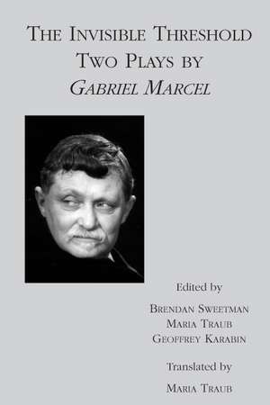 The Invisible Threshold: Two Plays by Gabriel Marcel de Gabriel Marcel