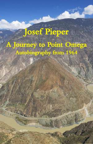 A Journey to Point Omega: Autobiography from 1964 de Josef Pieper