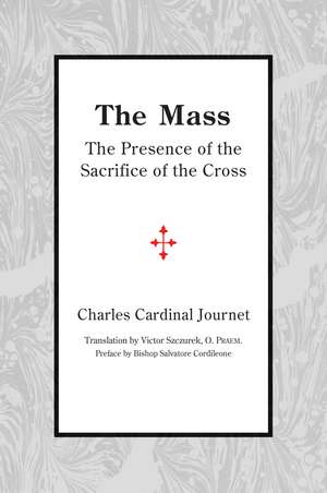 The Mass: The Presence of the Sacrifice of the Cross de Victor Szczurek, O. Praem.