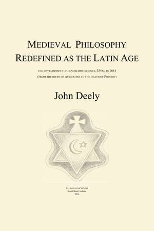 Medieval Philosophy Redefined as the Latin Age de John Deely