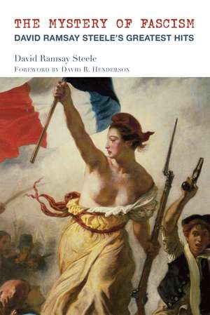 The Mystery of Fascism: David Ramsay Steele's Greatest Hits de David Ramsay Steele