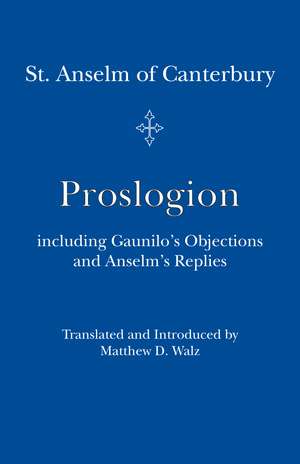 Proslogion: including Gaunilo Objections and Anselm's Replies de St Anselm