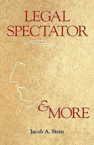 Legal Spectator & More de Jacob A. Stein