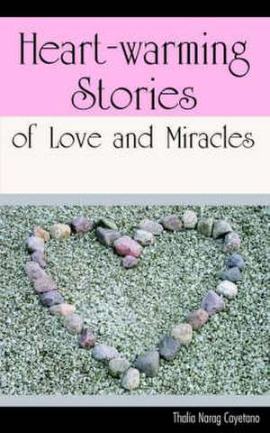 Heart-warming Stories of Love and Miracles de Thalia N. Cayetano