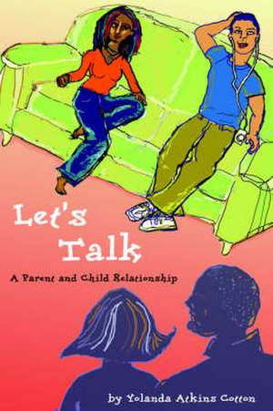 Let's Talk: A Parent and Child Relationship de Yolanda Atkins Cotton