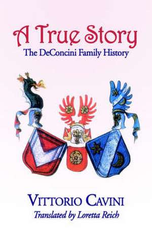 A True Story: The Deconcini Family History de Vittorio Cavini