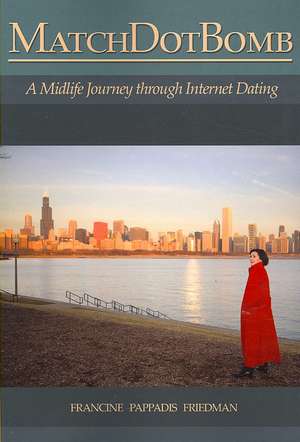 Matchdotbomb: A Midlife Journey Through Internet Dating de Francine Pappadis Friedman