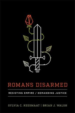 Romans Disarmed – Resisting Empire, Demanding Justice de Sylvia C. Keesmaat