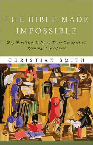 The Bible Made Impossible de Christian Smith