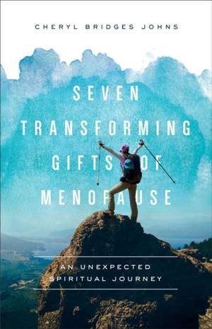 Seven Transforming Gifts of Menopause – An Unexpected Spiritual Journey de Cheryl Bridges Johns