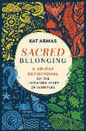 Sacred Belonging – A 40–Day Devotional on the Liberating Heart of Scripture de Kat Armas