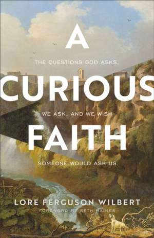 A Curious Faith de Lore Ferguson Wilbert