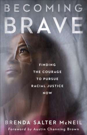 Becoming Brave – Finding the Courage to Pursue Racial Justice Now de Brenda Salter Mcneil